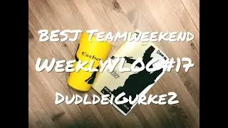 BESJ TEAMWEEKEND / WeeklyVLOG#17 / DudldeiGurke2