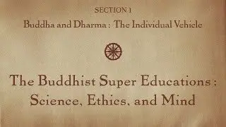 MOOC BUDDHA1x | 1.9 The Buddhist Super Educations: Science, Ethics, and Mind