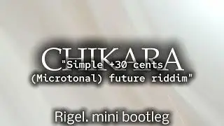 CHIKARA - Simple +30 Cents (Microtonal) Future Riddim [Rigel. mini bootleg]