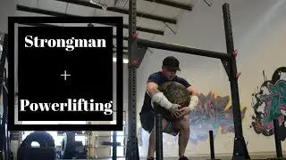 How to Incorporate Strongman into your Strength/Powerlifting Routine