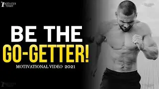 BE THE GO-GETTER- Best Motivation 2021. Powerful Motivational Speech