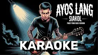 KARAOKE - AYOS LANG - SIAKOL - PINOY PUNK ROCK VERSION - WITHOUT VOCALS