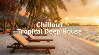 Tropical Deep House Mix 2026 | Sunset Beach Chill & Relaxing 🎶 | Lounge Vibes for Stress Relief #01