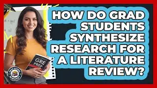 How Do Grad Students Synthesize Research For A Literature Review? - Grad School Mindset