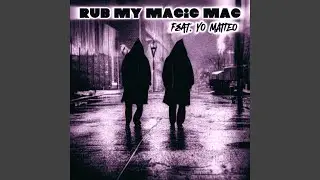 rub my magic mac (feat. YO MATTEO)