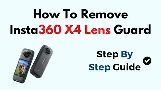 How To Remove Insta360 X4 Lens Guard