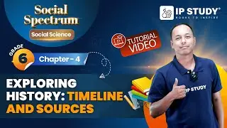 Exploring History: Timeline and Sources | SST Class 6 | Chapter 4 | IP Study