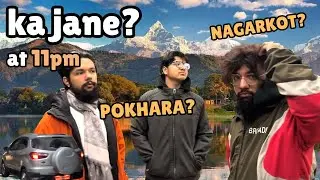Bela na ko bela k ko josh, Pokhara jane ki nagarkot ? Last Minute Plan