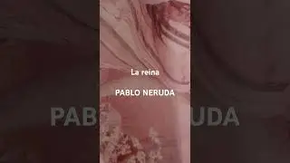 La reina --Pablo Neruda