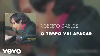Roberto Carlos - O Tempo Vai Apagar (&Aacute;udio Oficial)