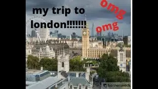 My trip to London (montage)