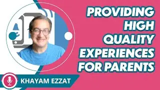 Childcare Business Growth Podcast | Providing High Quality Experiences for Parents with Khayam Ezzat