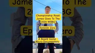Championship Road: James goes to the 2024 WSBG - A Board Game Micro-Documentary | Episode Zero