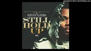 Kevin Gates - Still Hold Up