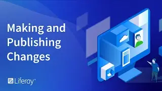 Making and Publishing Changes in Liferay DXP