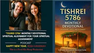 Rosh Hashanah, Tishrei 5786 | Decoding Your Spiritual Assignment | Monthly Devotional