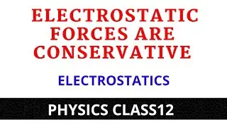 Electrostatic Forces Are Conservative In Nature || Electrostatics || Class12 Physics || HBSE ||CBSE