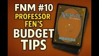 FNM #10 Professor Fen&rsquo;s Budget Tips