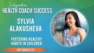 Fostering Healthy Habits in Children with Sylvia Alakusheva