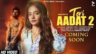 Teri Aadat 2 official teaser|Abhi Dutt|Siddharth Nigam|Anushka Sen|Coming Soon|