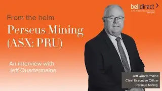 From the helm: Perseus Mining (ASX:PRU), Jeff Quartermaine, CEO