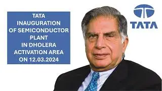 TATA SEMICONDUCTOR FAB INAUGURATION ON 12.3.2024