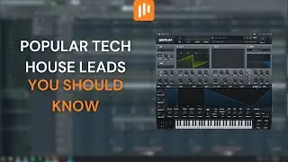 How To Create Popular Tech House Leads You Should Know (Serum + FL Studio 20 Tutorial)