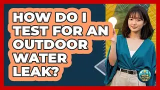 How Do I Test For An Outdoor Water Leak?