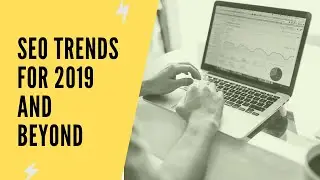 Seo Trends For 2019 And Beyond