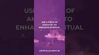 Use an 'Amethyst' Crystal to enhance Spiritual Awareness and Intuition.