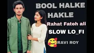 Bool Halke Halke (LoFi Mix) | Rahat Fateh Ali Khan | Slow Reverb | Ravi Roy