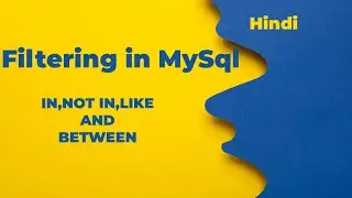 Filtering In Mysql (IN, NOT IN, LIKE, BETWEEN) In Hindi