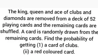 The king, queen and ace of clubs and diamonds are removed , Find P(card of clubs), P(a red card)