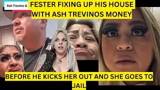 FESTER FIXING UP HIS HOUSE WITH ASH TREVINOS MONEY BEFORE HE KICKS HER OUT AND SHE GOES TO JAIL