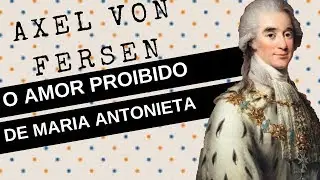 ARQUIVO CONFIDENCIAL #8: AXEL VON FERSEN, o amor proibido de Maria Antonieta