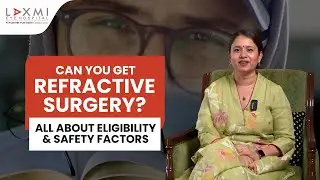 When Should You Get Refractive Surgery Expert Guidance | Dr. Tanvi Haldipurkar | Laxmi Eye Hospital