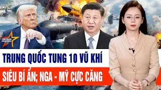 Thế giới hôm nay 16/1: Trung Quốc tung ra 10 vũ khí siêu bí ẩn; Nga - Mỹ căng như dây đàn