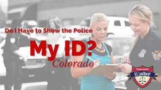 Do I Have to Show the Police My ID? - CO