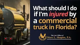 What should I do if I'm injured by a commercial truck in Florida?