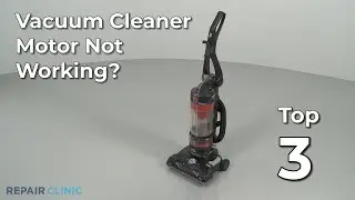 Vacuum Cleaner Motor Not Working &mdash; Vacuum Cleaner Troubleshooting