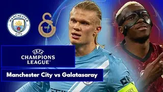 Manchester City vs Galatasaray | UEFA Champions League | LIVE