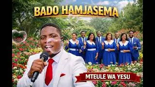 BADO HAMJASEMA - MTEULE WA YESU (official music)