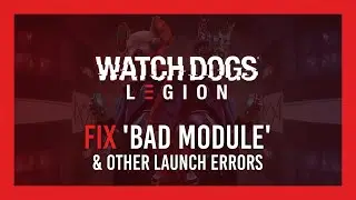 Fix: 'Bad Module' & Other launch Errors | Watch Dogs: Legion