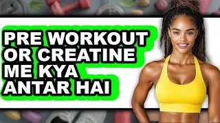 Pre Workout or Creatine Me Kya Antar Hai - Full Comparison