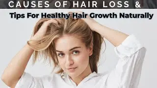 Understanding Hair Loss & Healthy Hair Growth Tips! Hair Loss - Causes, Symptoms and Treatment