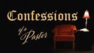The Challenge to Be Part | Confessions of a Pastor | Part 1 of 5 | Pastor John Hunter