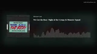 We Got the Beat- Night of the Creeps & Monster Squad