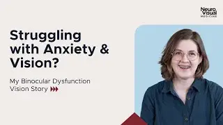 Struggling with Anxiety & Vision? My Binocular Dysfunction Vision Story