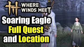 Where Winds Meet - Soaring Eagle Full  Quest Walkthrough & Guide + Location