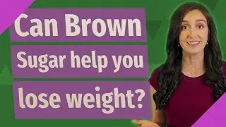 Can Brown Sugar help you lose weight?